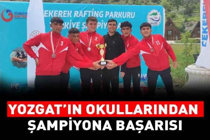 Yozgat'ın okullarından Çekerek'te düzenlenen Okul Sporları Rafting Türkiye Şampiyonası'nda önemli başarı