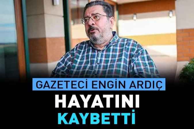 Engin Ardıç İstanbul’da tedavi gördüğü hastanede 71 yaşında hayatını kaybetti.
