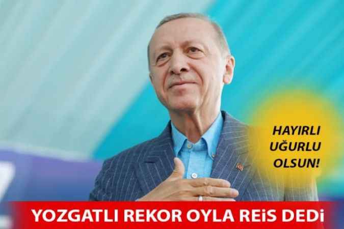 Yozgatlılar, Cumhurbaşkanı Recep Tayyip Erdoğan'a rekor oyla destek verdi