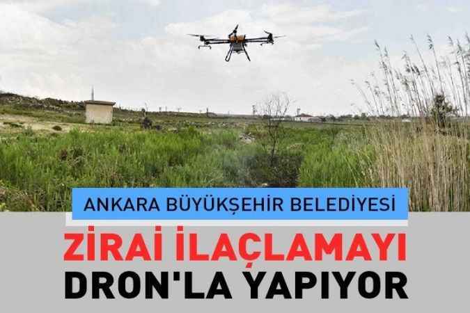 Ankara Büyükşehir Belediyesi Zirai İlaçlama ve Gübrelemeyi Dron'la yapmaya başladı