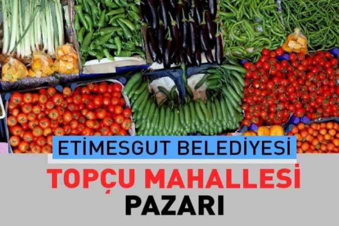 Ankara Etimesgut Topçu Mahallesi, semt pazarı güncel fiyatları