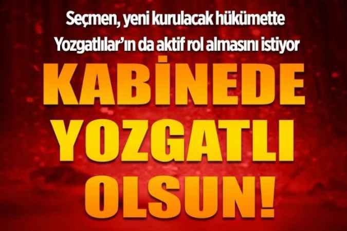 Seçmen, yeni kurulacak hükümette Yozgatlılar’ın da aktif rol almasını istiyor KABİNEDE YOZGATLI OLSUN!