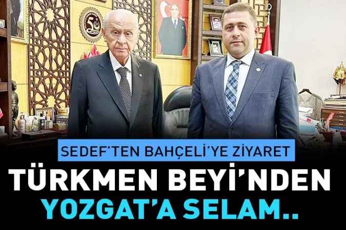 MHP Yozgat Milletvekili Ethem Sedef MHP Genel Başkanı Devlet Bahçeli'yi ziyaret etti