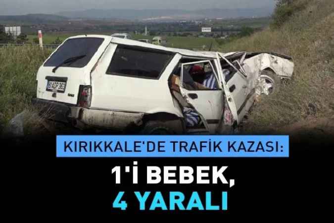 Kırıkkale’de Otomobil su kanalına Uçtu: 1'i bebek, 4 yaralı