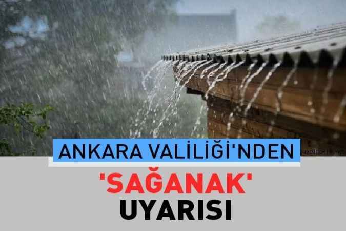 Ankara Valiliği 'sağanak', 'Sel' ve 'Su baskınına' Karşı Uyardı