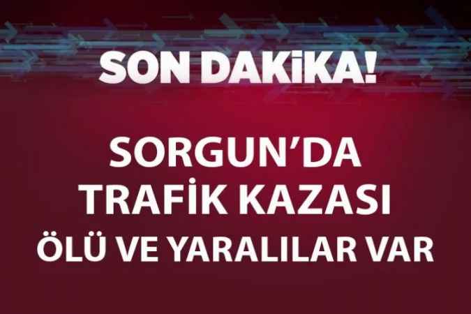 Yozgat'ın Sorgun İlçesi'nde  trafik kazası ölü ve yaralılar var