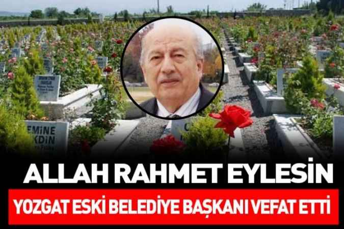 Yozgat Eski Belediye Başkanı Yaşar Erbaz vefat etti