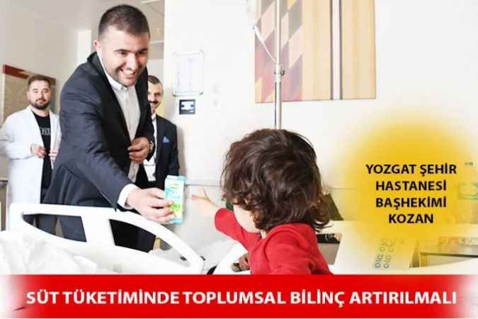 Yozgat Şehir Hastanesi Başhekimi Uz. Dr. Kozan, ‘’Süt Tüketim Bilinci Oluşturulmalı’’