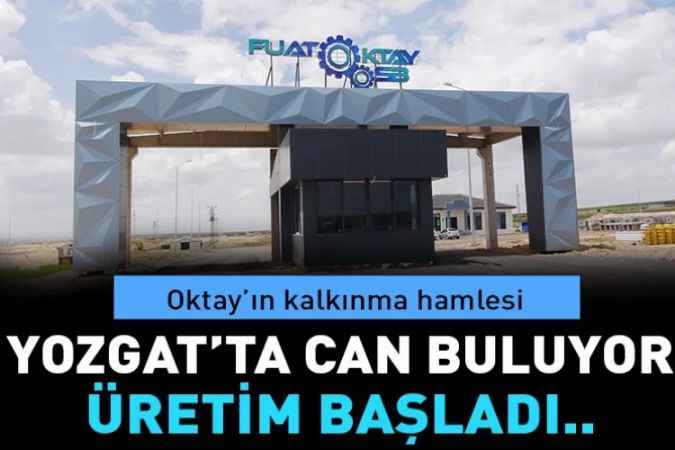 Cumhurbaşkanı Yardımcısı hemşehrimiz Fuat Oktay'ın kalkınma hamlesi Yozgat'ta can buluyor: Üretim başladı