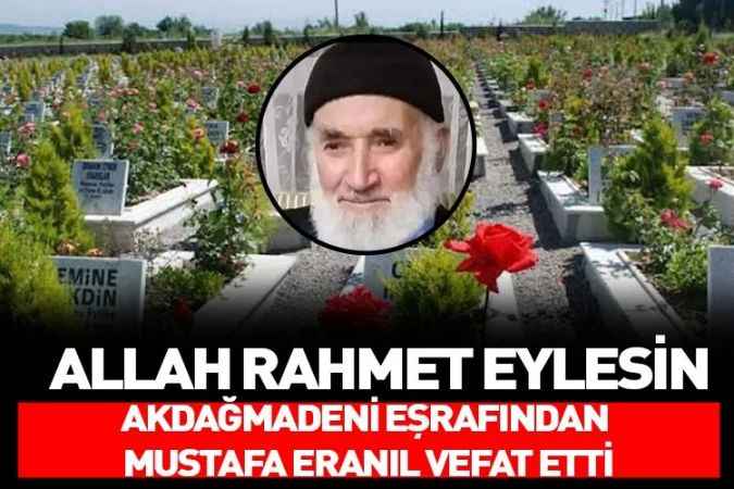 Yozgat Akdağmadeni eşraflarından Hafız Mustafa Eranıl vefat etti