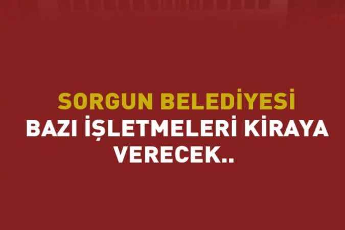Yozgat Sorgun Belediyesi bazı işletmeleri kiraya verecek