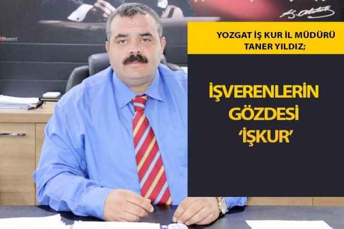 Yozgat İş-Kur Müdürü Taner Yıldız; İmalat Sektöründe Açık Bulunuyor