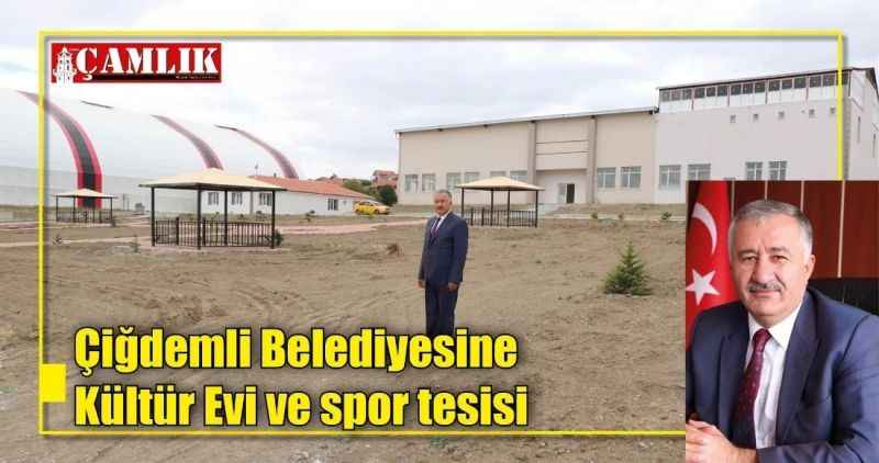 Çiğdemli Belediyesine Kültür Evi ve spor tesisi