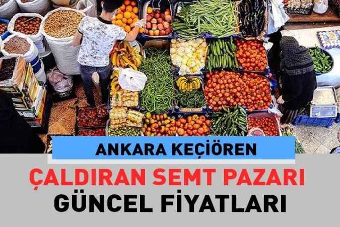 Ankara Keçiören Çaldıran, semt pazarı güncel fiyatları