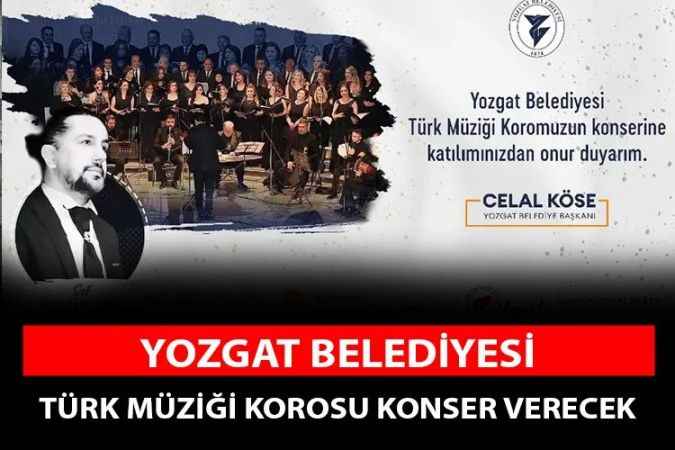 Yozgat Belediyesi Türk Müziği korosu konser verecek.