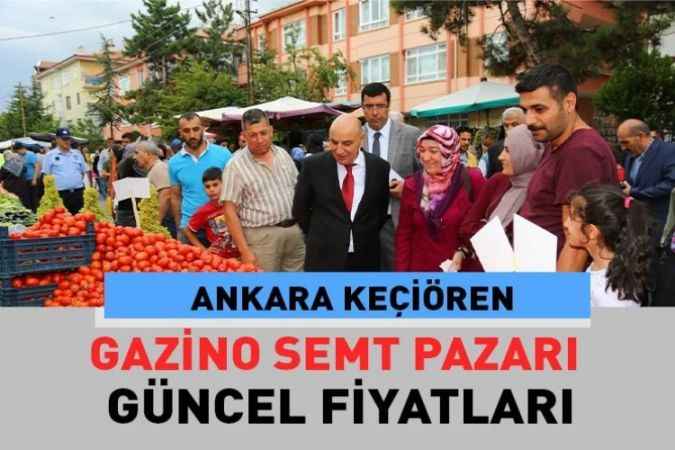 Ankara Keçiören Gazino, semt pazarı güncel fiyatları