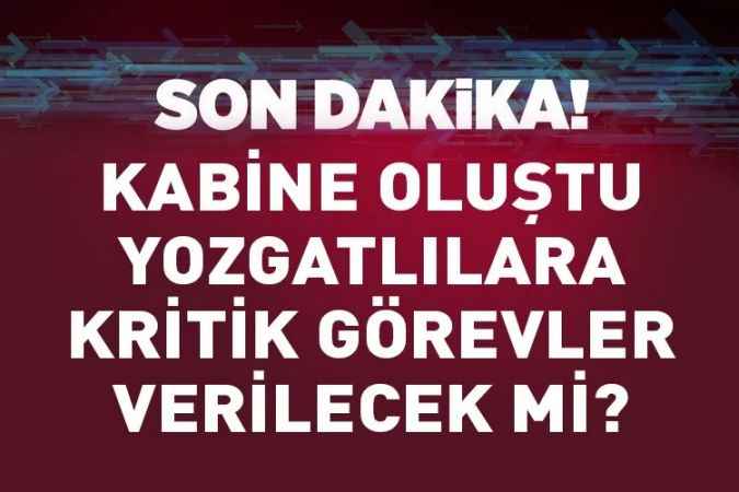 Cumhurbaşkanı Erdoğan yeni kabineyi açıkladı. Yozgatlılara kritik görevler verilecek mi?