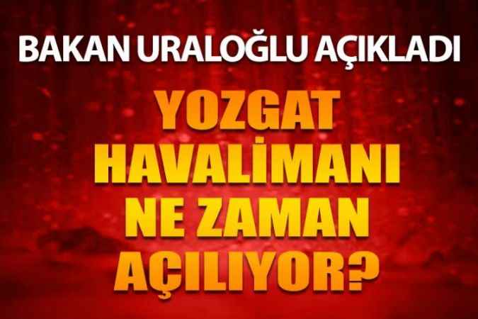 Ulaştırma ve Altyapı Bakanı Abdulkadir Uraloğlu, ‘’Yozgat Havalimanı Bu Yıl Hizmete Açılacak’’
