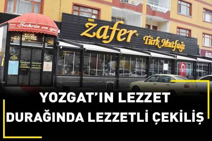 Yozgat'ın Lezzet Durağı Zafer Türk Mutfağı'ndan En lezzetli çekiliş