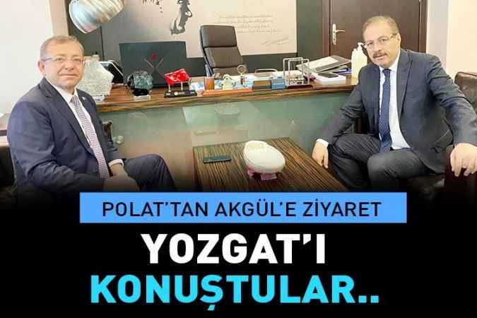 Yozgat Valisi Ziya Polat, Milletvekili Abdulkadir Akgül’ü ziyaret etti