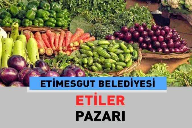 Ankara Etimesgut Etiler, semt pazarı güncel fiyatları