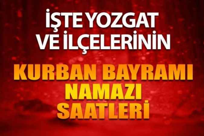 Yozgat ve İlçeleri İçin Kurban Bayramı Namazı Saatleri