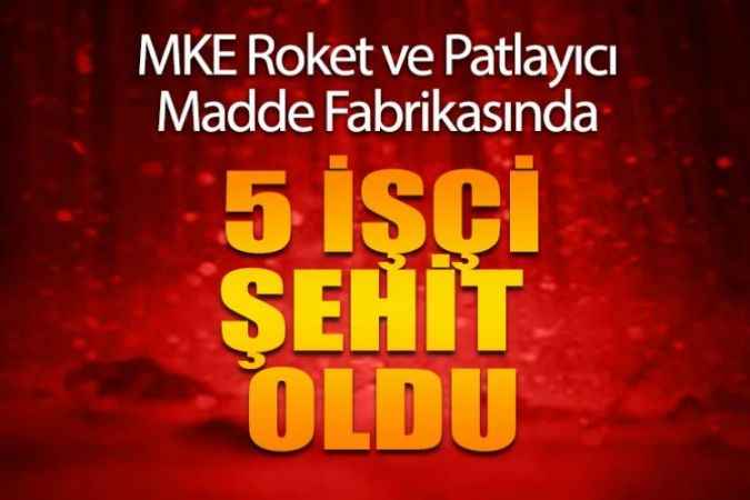 Ankara’nın Elmadağ ilçesinde bulunan MKE Roket ve Patlayıcı Madde Fabrikasında patlama oldu 5 işçi şehit oldu.