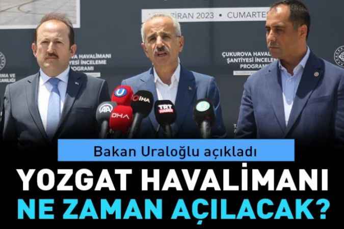 Ulaştırma ve Altyapı Bakanı Abdulkadir Uraloğlu, Yozgat Havalimanı'nı bu yıl açmayı planladıklarını söyledi