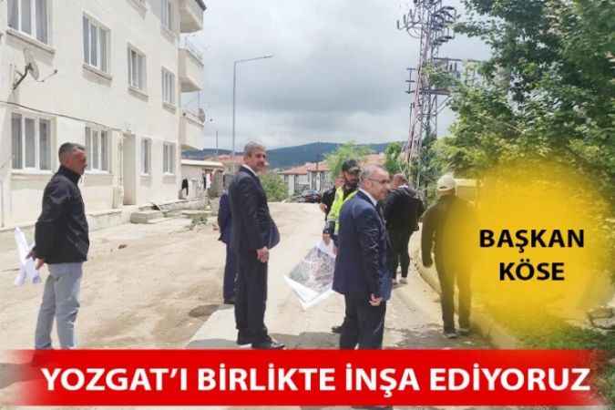 Yozgat Belediye Başkanı Celal Köse Çalışmaları Yakından Takip Ediyor