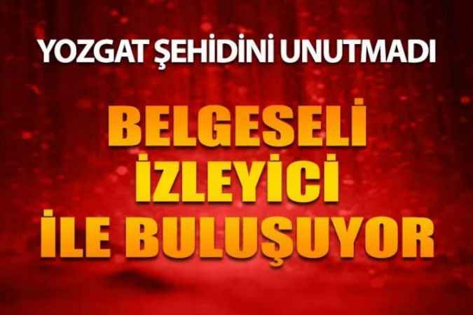 Yozgatlı Şehit Jandarma Uzman Çavuş Osman Gazi Çetingöz'ün Hayatını Anlatan Belgesel İzliyeci İle Buluşuyor