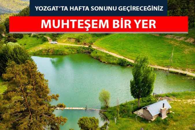 Yozgat'ta Hafta Sonunu Geçireceğiniz Muhteşem Bir Yer