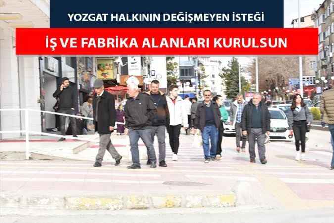 Yozgat halkı vekillerden ve bakanlardan iş sahası istiyor