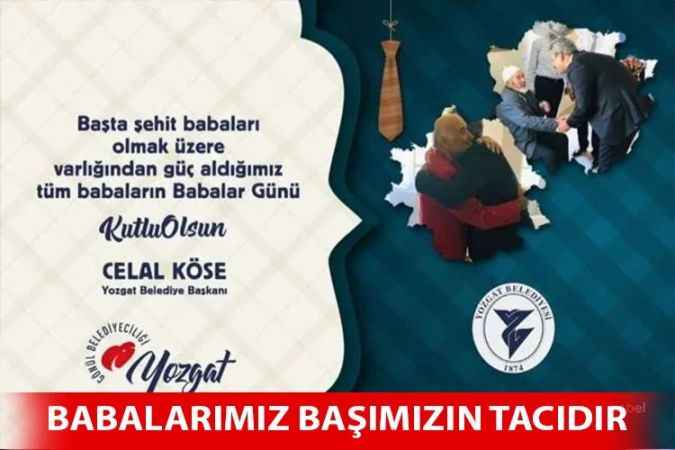 Yozgat Belediye Başkanı Celal Köse;  Evlatları için mücadele eden babaların babalar gününü kutluyorum