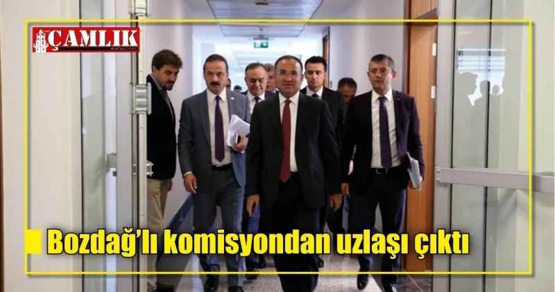 Bozdağ'lı komisyondan uzlaşı çıktı