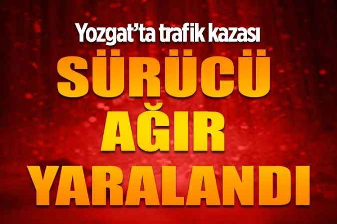 Yozgat'ın Yerköy İlçesi'nde trafik kazası