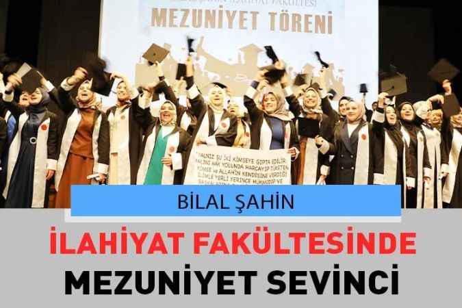 Bilal Şahin İlahiyat Fakültesinde Mezuniyet Coşkusu