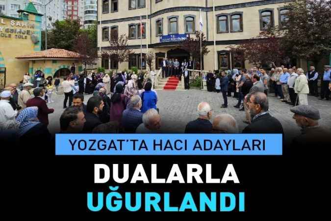 Yozgat’ta Son Hacı Adayı Kafilesi dualarla Uğurlandı.