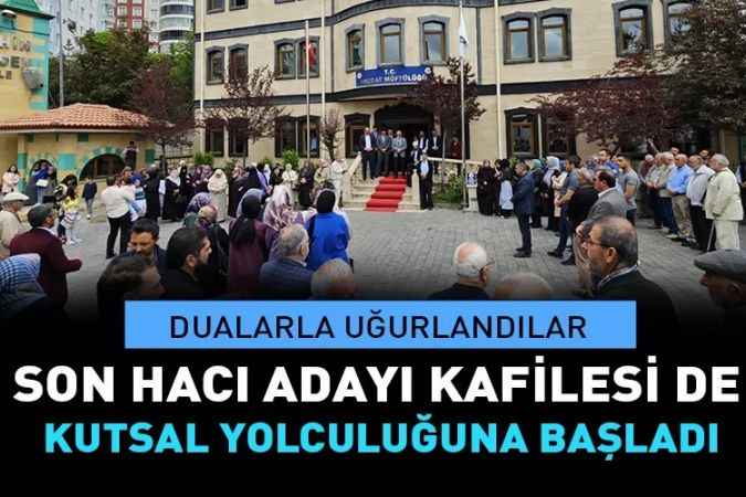 Yozgat'ta Son Hacı Adayı Kafilesi de  kutsal yolculuğuna başladı