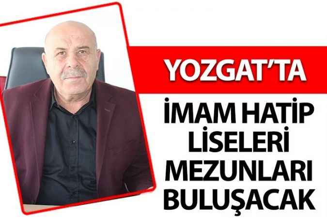 Yozgat İmam Hatip Lisesi Mezunları Vakfı 31’inci kez buluşacak