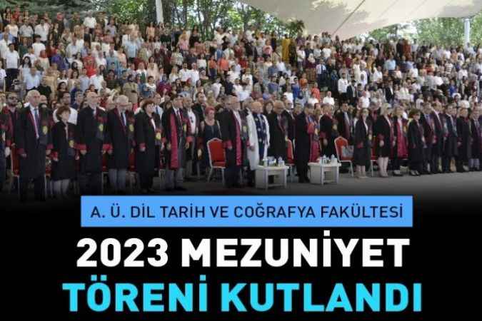 Ankara Üniversitesi Dil Tarih ve Coğrafya Fakültesi  83. Dönem Mezuniyet Töreni Büyük Coşkuyla Tamamlandı