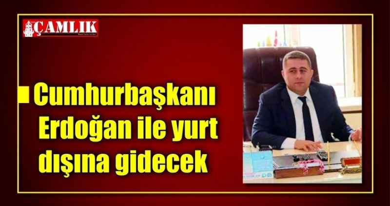 Cumhurbaşkanı Erdoğan ile yurt dışına gidecek