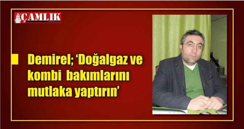 Demirel; 'Doğalgaz ve kombi  bakımlarını mutlaka yaptırın'