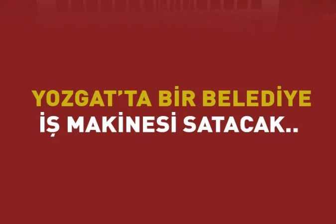 Yozgat’ta bir belediye iş makinesi satacak