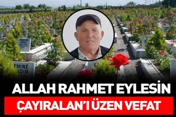 Çayıralan Yeni Mahalle Sakinlerinden Nadir Çakıcı Vefat Etti