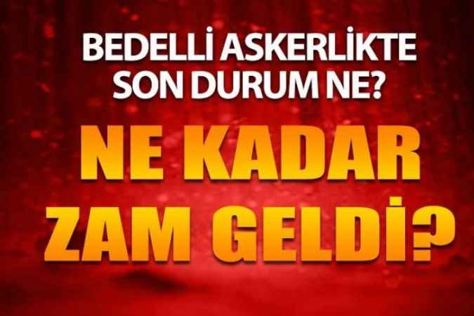 Yeni Bedelli Askerlik Ücreti Ne Kadar? Bedelli Askerlik Zamlandı mı?