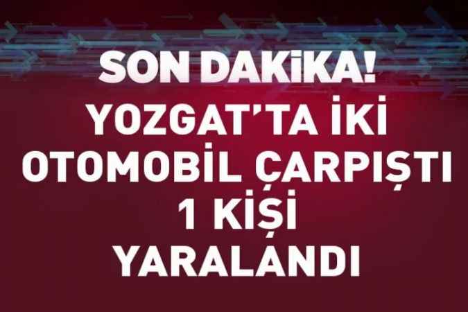 Yozgat'ta iki otomobil çarpıştı