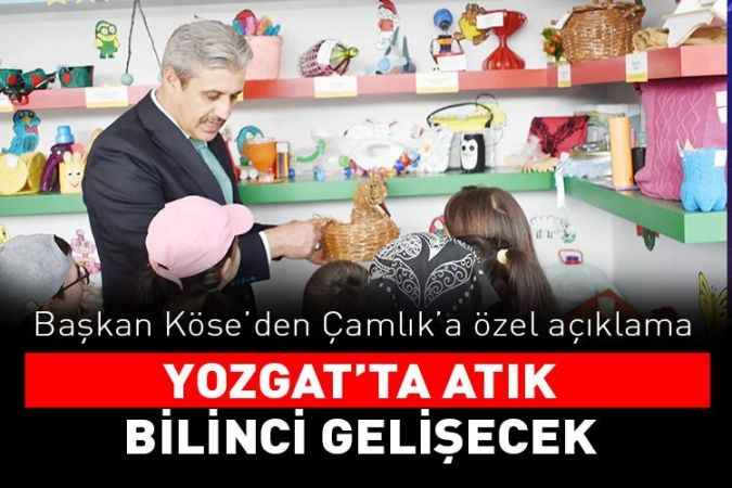 Belediye Başkanı Köse'den Çamlık'a özel açıklama: Yozgat’ta atık  Bilinci Gelişecek