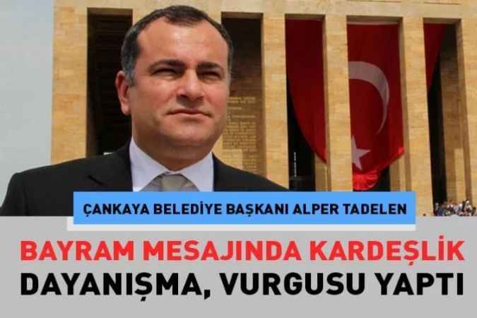 Çankaya Belediye Başkanı Alper Taşdelen, Yayımladığı Mesajında Vatandaşların Kurban Bayramını Kutladı.
