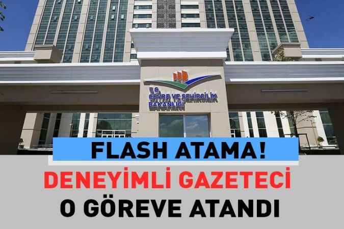 Çevre ve Şehircilik Bakanlığı'na deneyimli gazeteci göreve getirildi