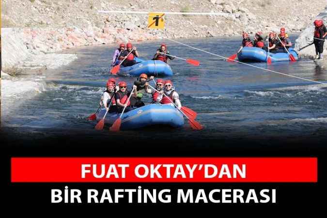 Ankara Milletvekili, Dışişleri Komisyon Başkanı  Fuat Oktay, Rafting Yaptı